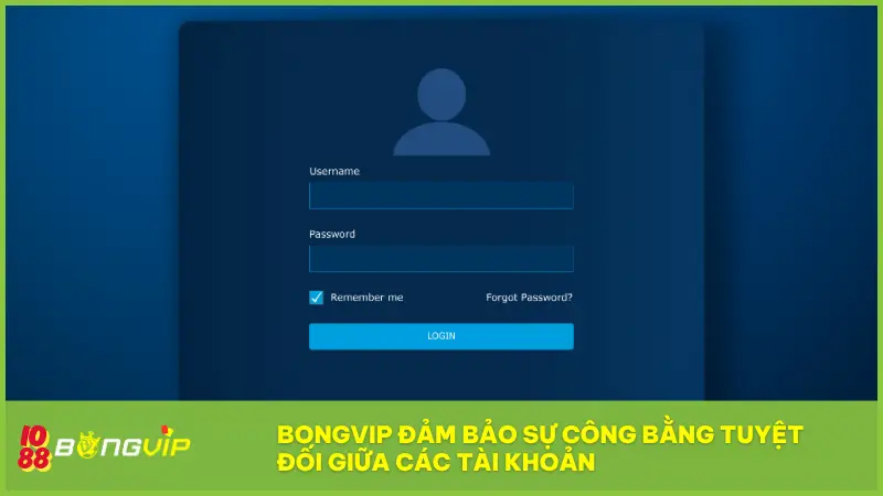 Điều khoản BONGVIP - Bản cam kết vàng để chơi công bằng 1 BONGVIP đảm bảo sự công bằng tuyệt đối giữa các tài khoản