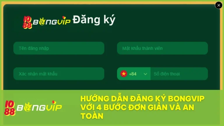 Hướng dẫn đăng ký BongVip chi tiết từ A-Z cho người mới (thành công 100%) 3 Hướng dẫn đăng ký BongVip với 4 bước đơn giản và an toàn